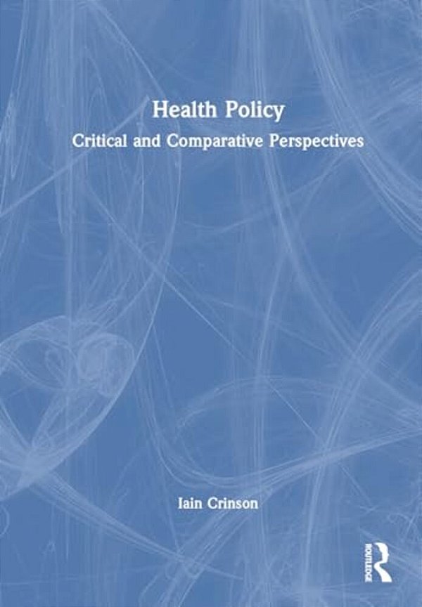 Health Policy: Critical And Comparative Perspectives-..