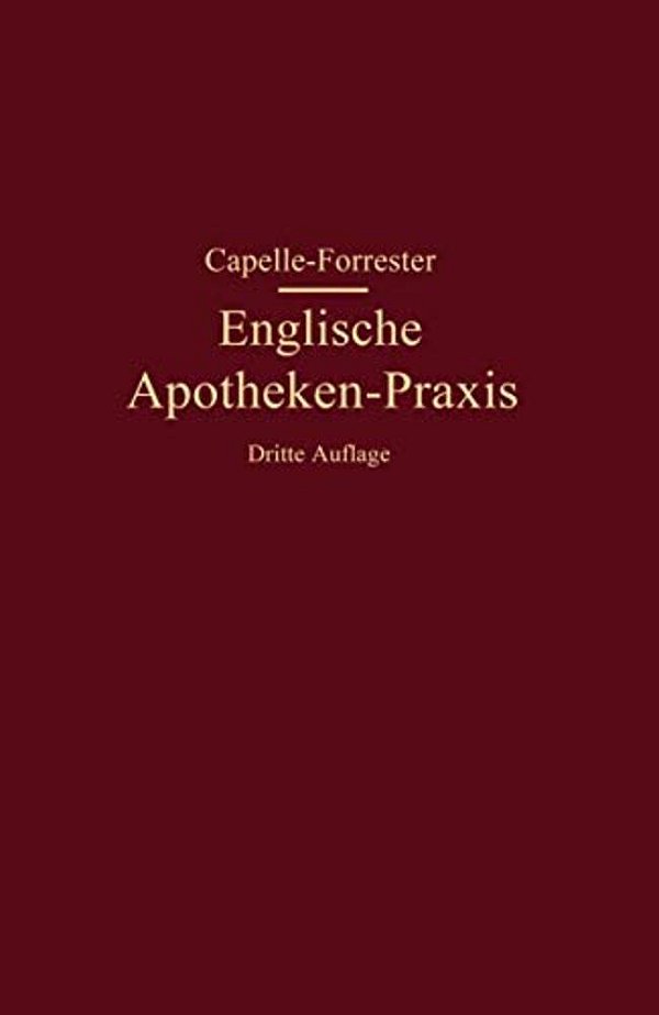 Englische Apotheken-Praxis: Eine Anleitung Für Rezeptur, Handverkauf Und Umgangssprache In Den Englischen Apotheken-..