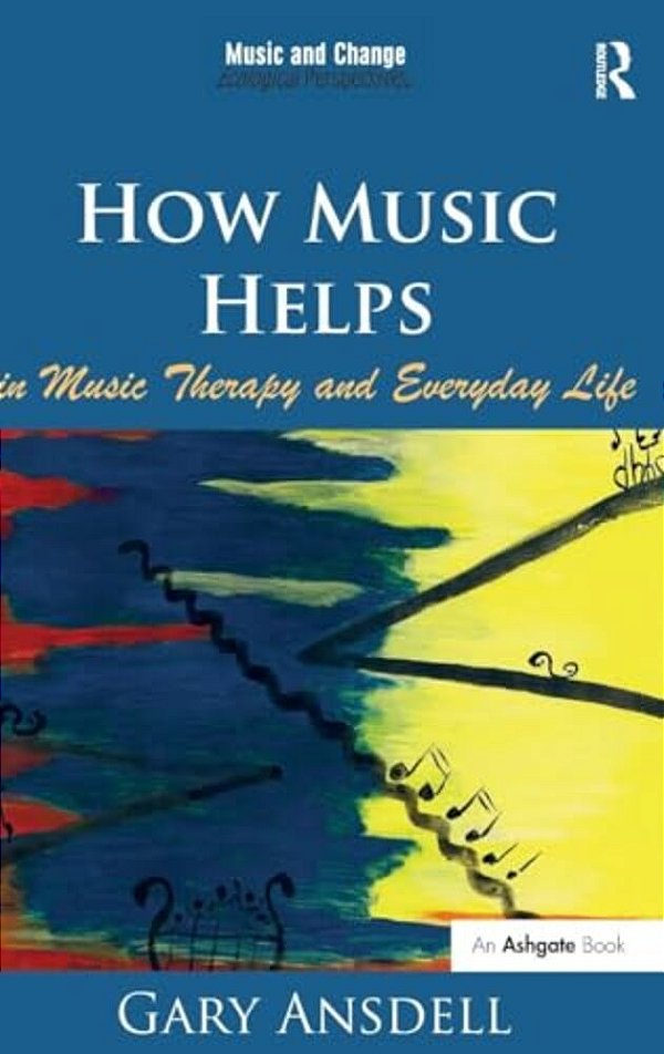 How Music Helps In Music Therapy And Everyday Life. By Gary Ansdell-..