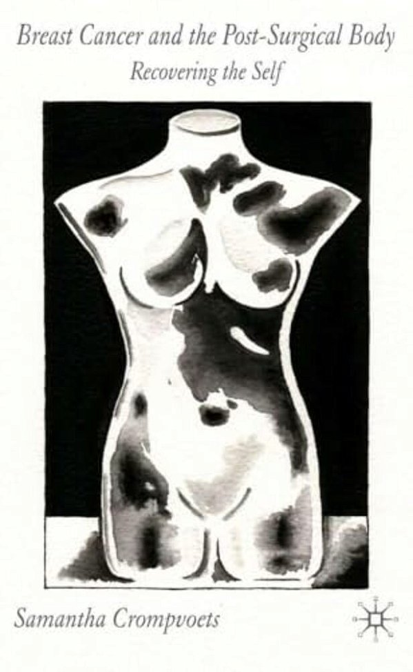 Breast Cancer And The Post-Surgical Body: Recovering The Self-..