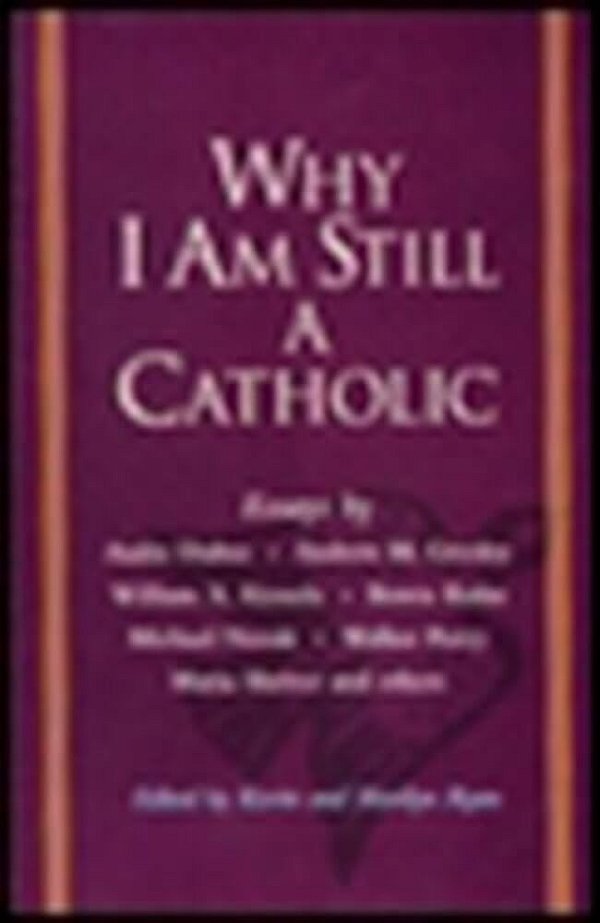 Why I Am Still A Catholic-..