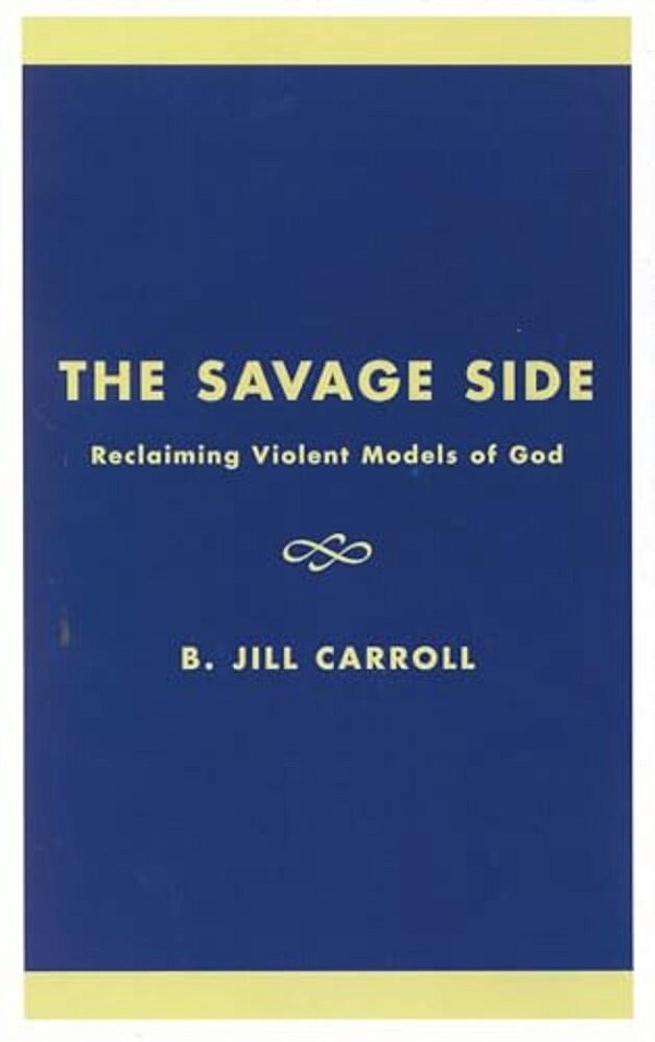 The Savage Side: Reclaiming Violent Models Of God-..