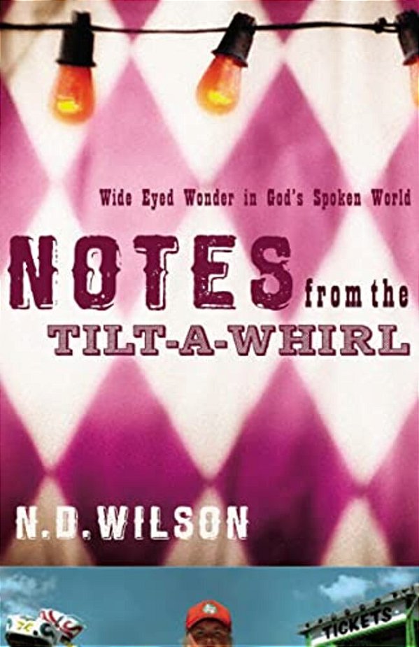 Notes From The Tilt-A-whirl: Wide-Eyed Wonder In God's Spoken World-..