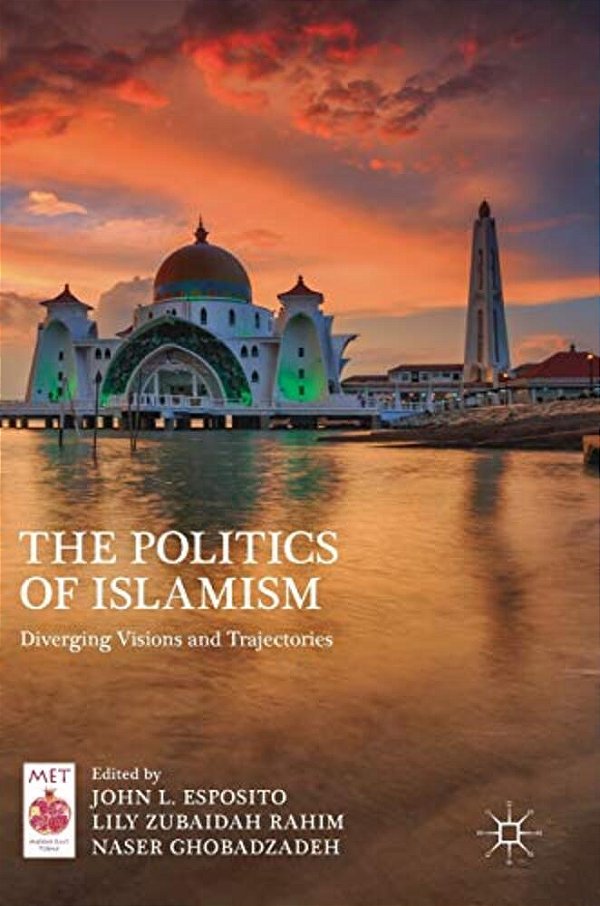 The Politics Of Islamism: Diverging Visions And Trajectories-..