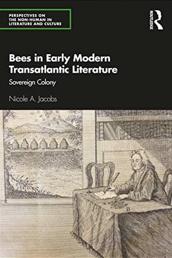 Bees In Early Modern Transatlantic Literature: Sovereign Colony-..