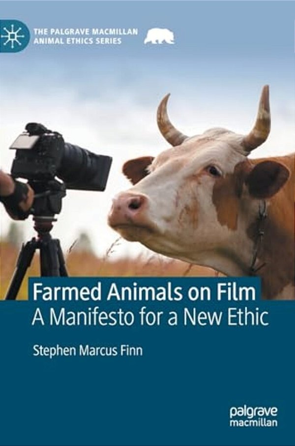 Farmed Animals On Film: A Manifesto For A New Ethic-..