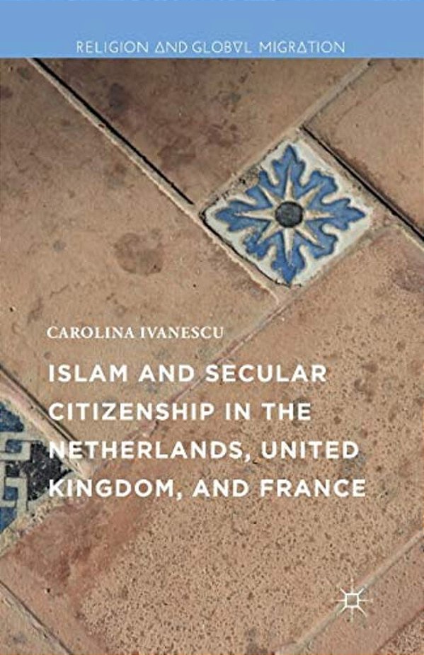 Islam And Secular Citizenship In The Netherlands, United Kingdom, And France-..