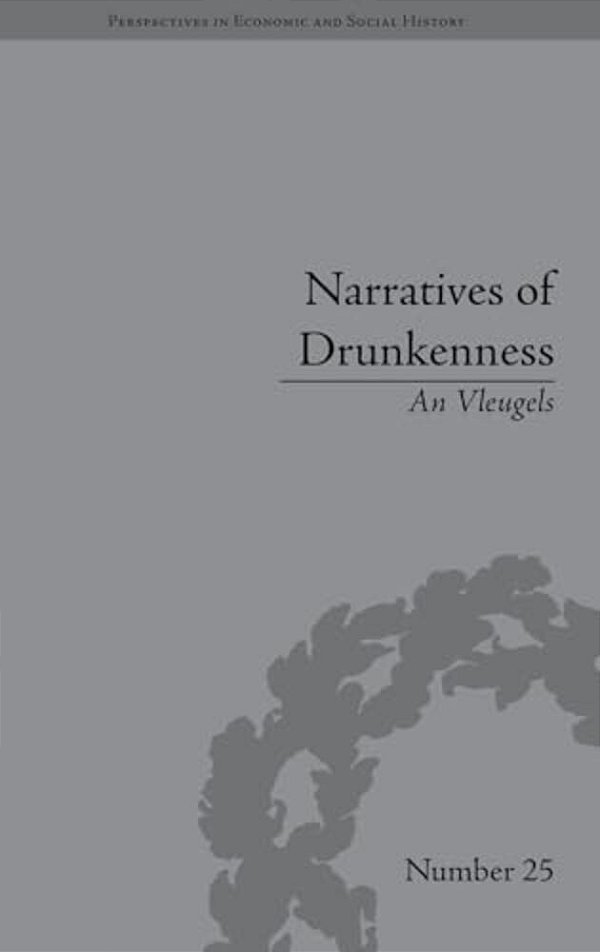 Narratives Of Drunkenness: Belgium, 1830-1914-..