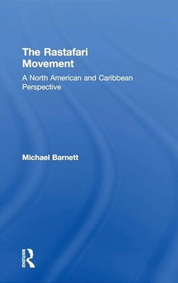 The Rastafari Movement: A North American And Caribbean Perspective-..