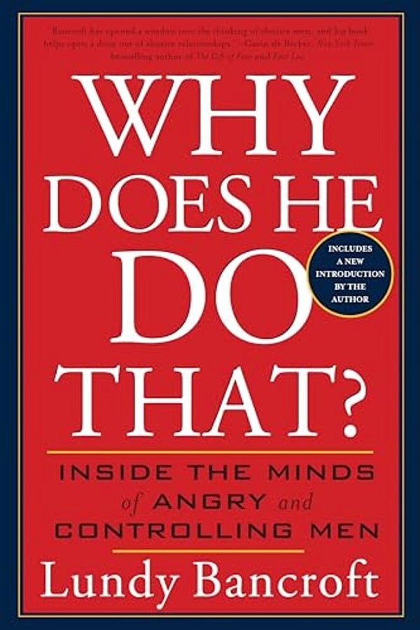 Why Does He Do That?: Inside The Minds Of Angry And Controlling Men-..