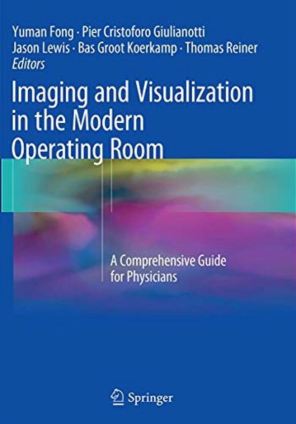 Imaging And Visualization In The Modern Operating Room: A Comprehensive Guide For Physicians-..