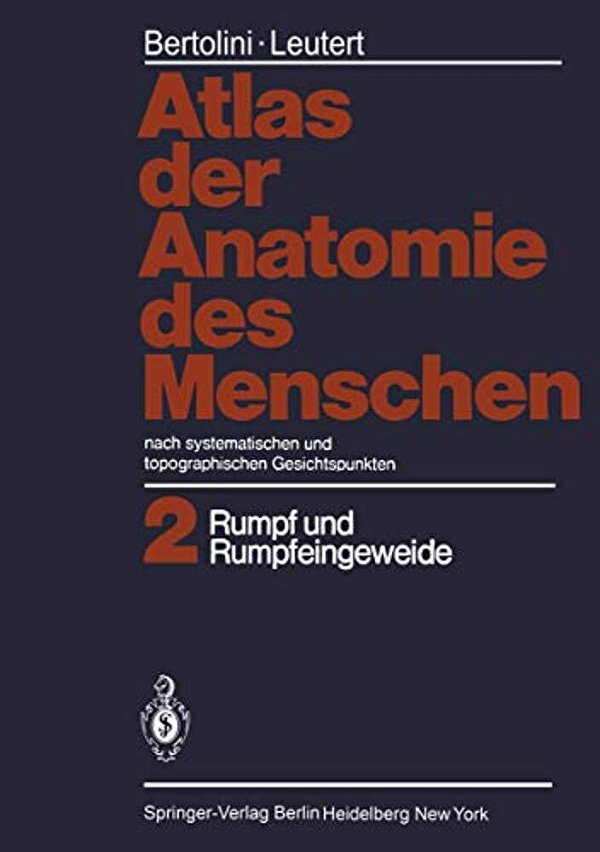 Atlas Der Anatomie Des Menschen: Nach Systematischen Und Topographischen Gesichtspunkten Band 2: Rumpf Und Rumpfeingeweide-..