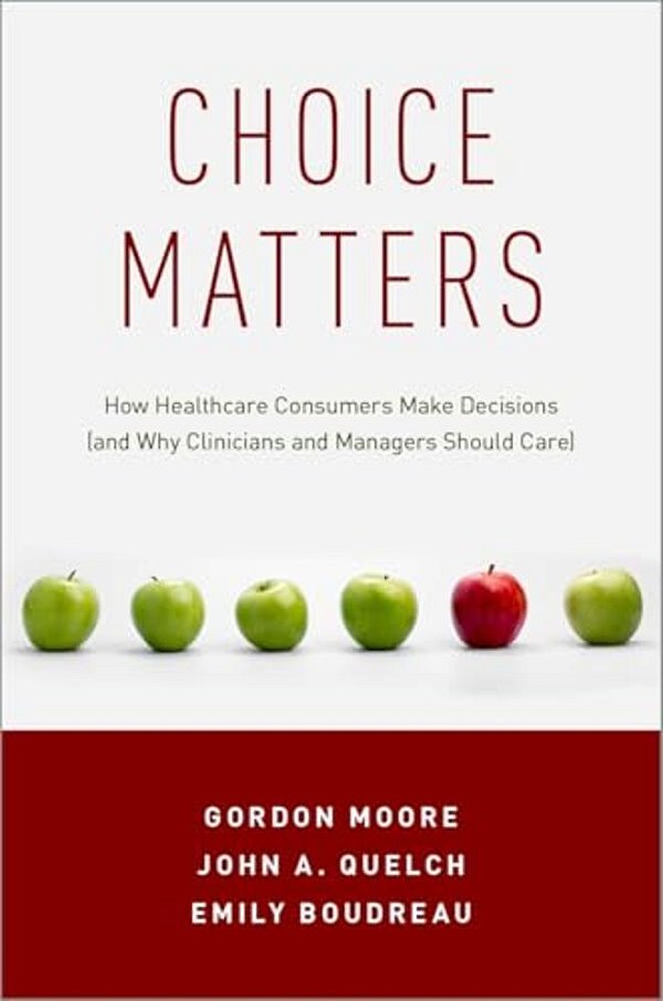 Choice Matters: How Healthcare Consumers Make Decisions (And Why Clinicians And Managers Should Care)-..