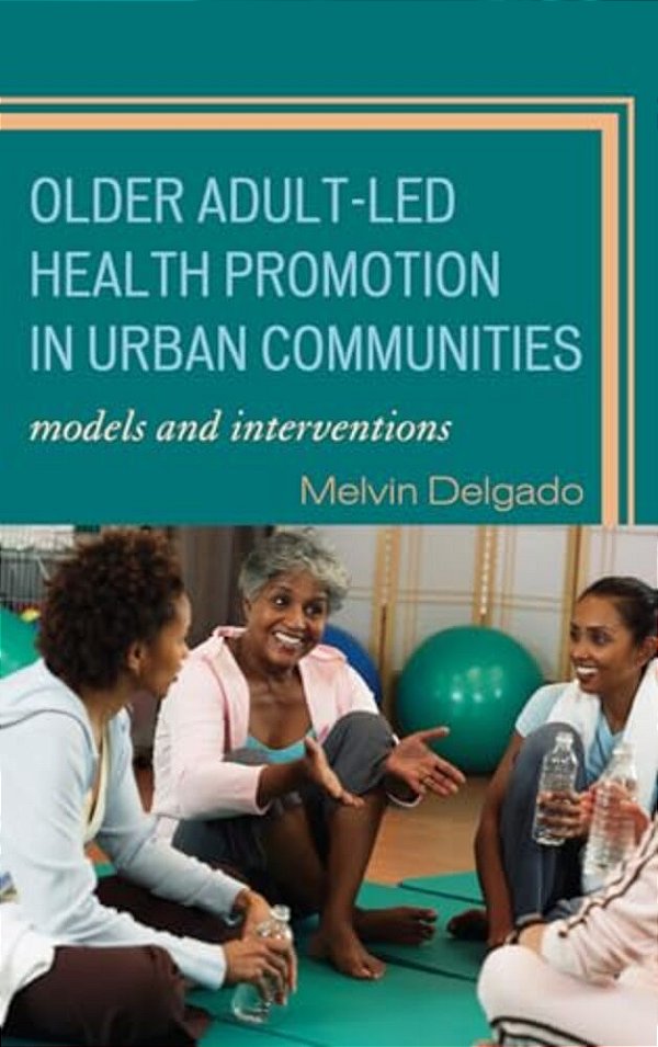 Older Adult-Led Health Promotion In Urban Communities: Models And Interventions-..