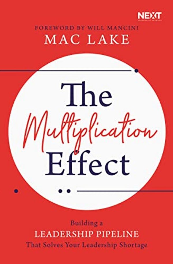 The Multiplication Effect: Building A Leadership Pipeline That Solves Your Leadership Shortage-..