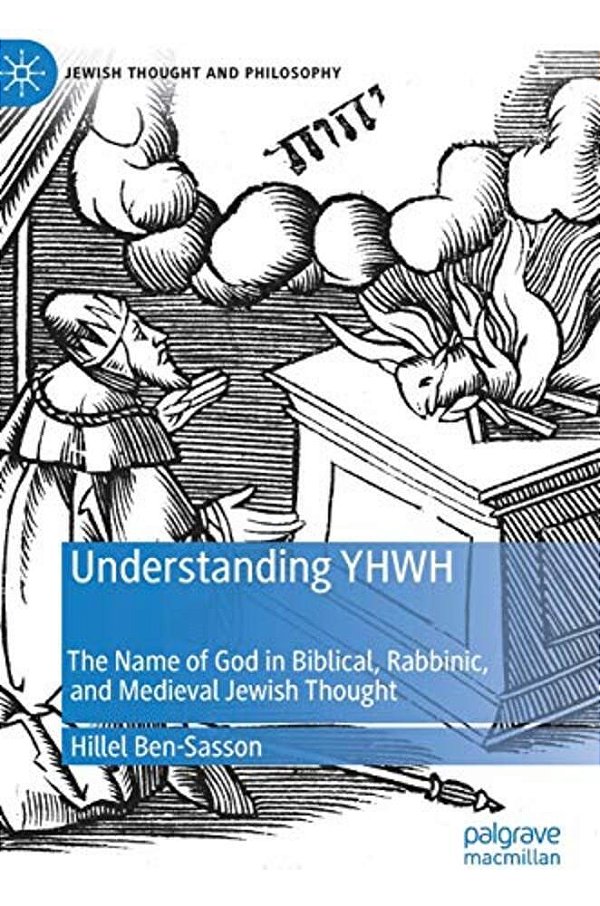 Understanding Yhwh: The Name Of God In Biblical, Rabbinic, And Medieval Jewish Thought-..