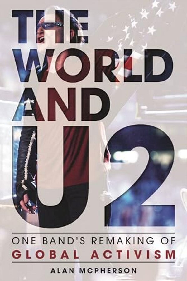 World And U2: One Band's Remaking Of Global Activism-..