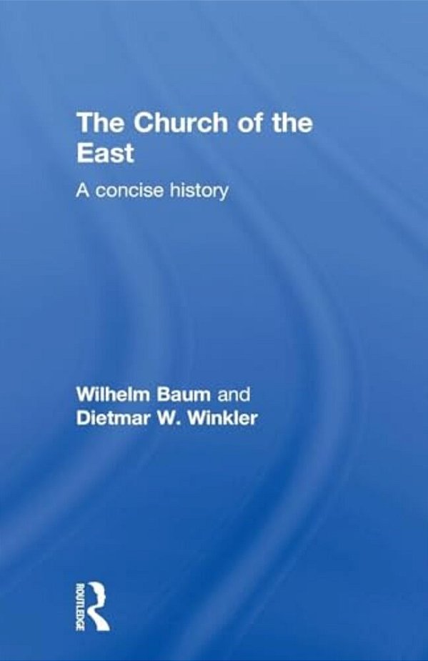 The Church Of The East: A Concise History-..