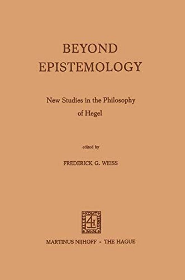Beyond Epistemology: New Studies In The Philosophy Of Hegel-..