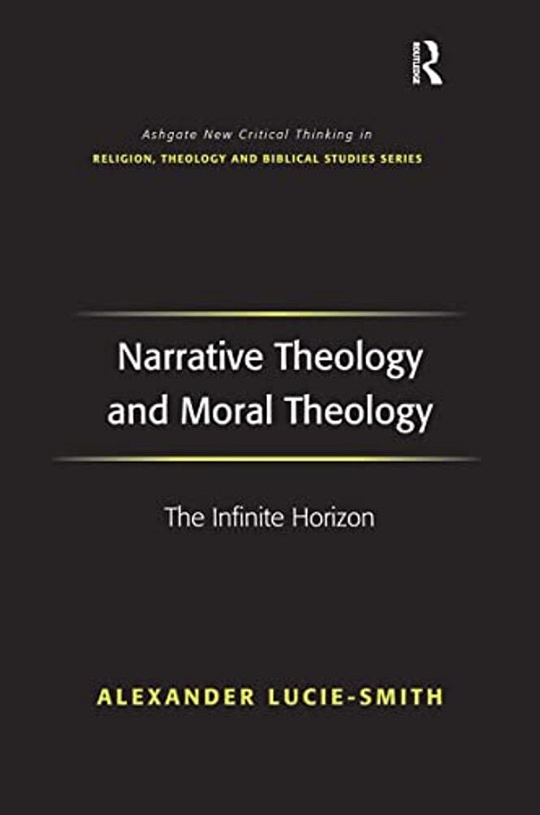 Narrative Theology And Moral Theology: The Infinite Horizon-..