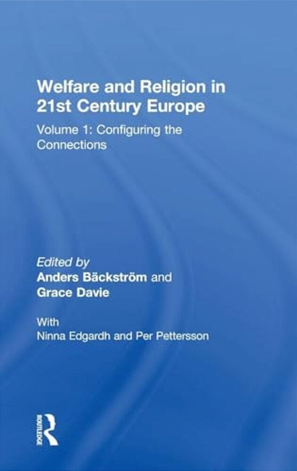 Welfare And Religion In 21St Century Europe: Volume 1: Configuring The Connections-..