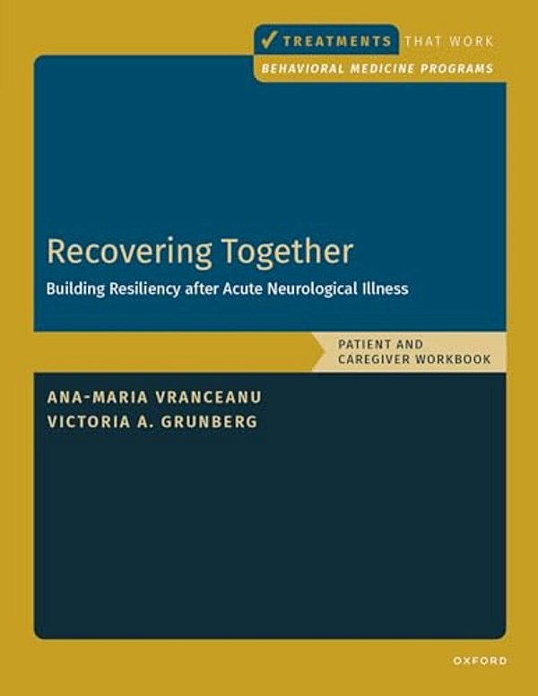 Recovering Together: Building Resiliency After Acute Neurological Illness, Patient And Caregiver Workbook-..