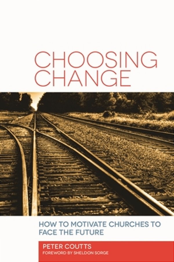 Choosing Change: How To Motivate Churches To Face The Future-..
