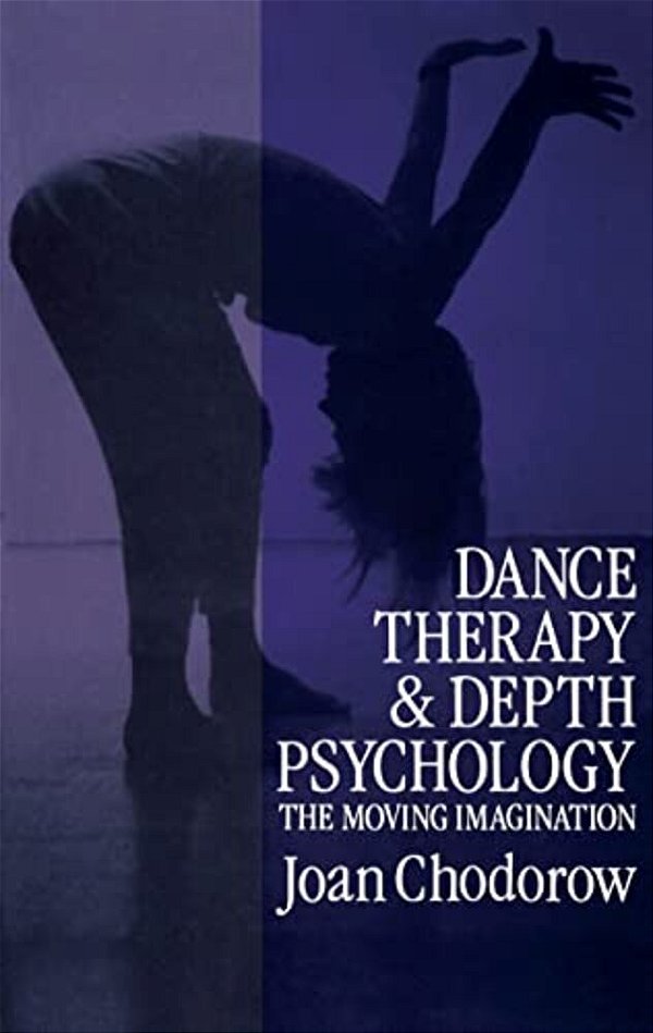 Dance Therapy And Depth Psychology: The Moving Imagination-..