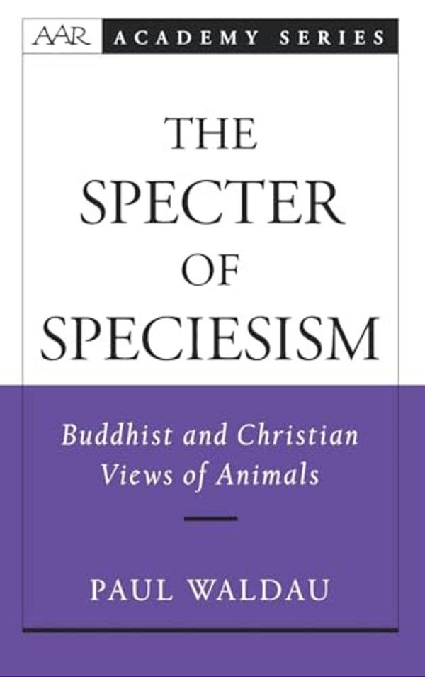 The Specter Of Speciesism: Buddhist And Christian Views Of Animals-..