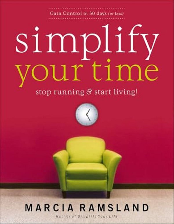 Simplify Your Time: Stop Running And Start Living!-..