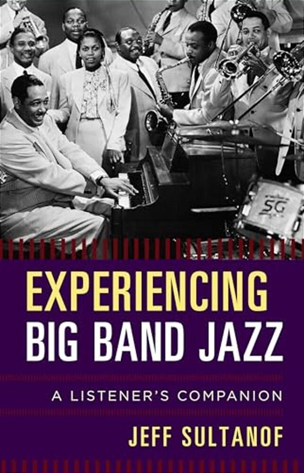 Experiencing Big Band Jazz: A Listener's Companion-..