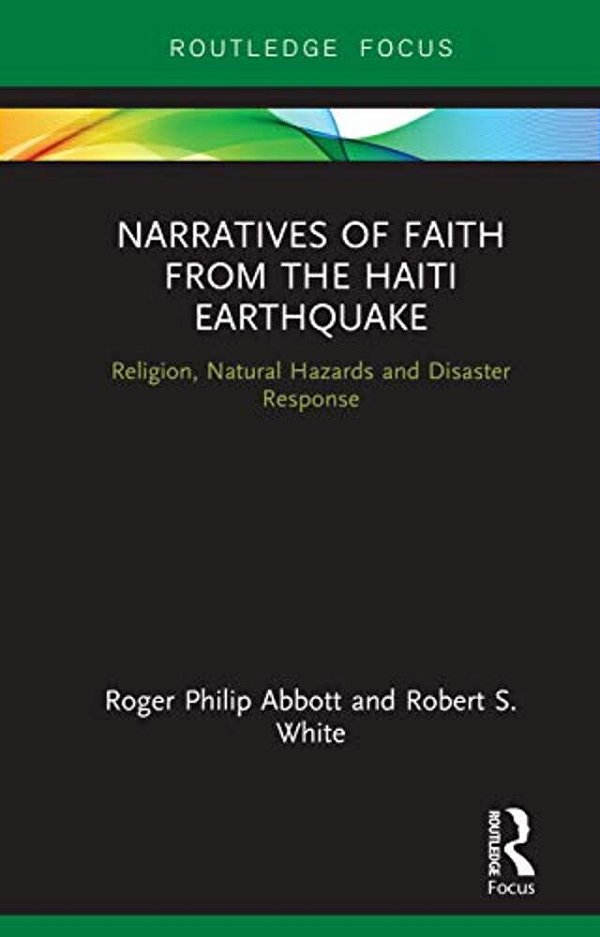 Narratives Of Faith From The Haiti Earthquake: Religion, Natural Hazards And Disaster Response-..