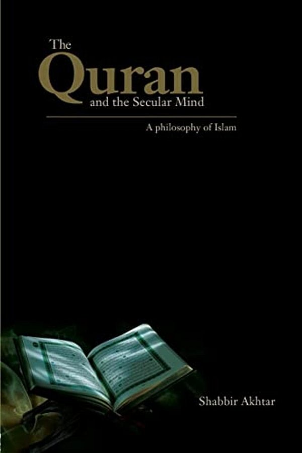 The Quran And The Secular Mind: A Philosophy Of Islam-..
