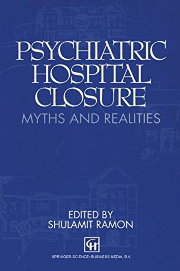 Psychiatric Hospital Closure: Myths & Realities-..