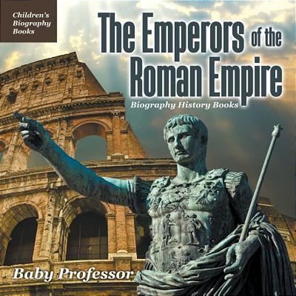 The Emperors Of The Roman Empire - Biography History Books Children's Historical Biographies-..