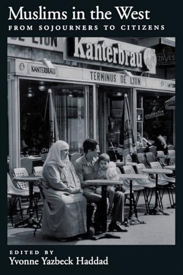 Muslims In The West: From Sojourners To Citizens-..