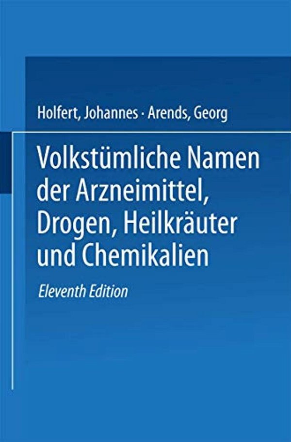 Volkstümliche Namen Der Arzneimittel, Drogen, Heilkräuter Und Chemikalien: Eine Sammlung Der Im Volksmunde Gebräuchlichen Benennungen Und Handelsbezei-..