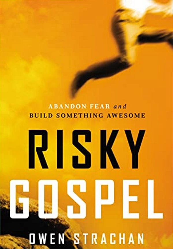 The Risky Gospel: Abandon Fear And Build Something Awesome-..