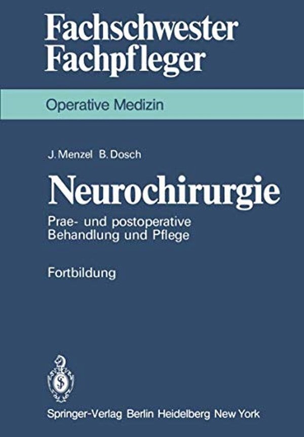 Neurochirurgie: Prae- Und Postoperative Behandlung Und Pflege-..