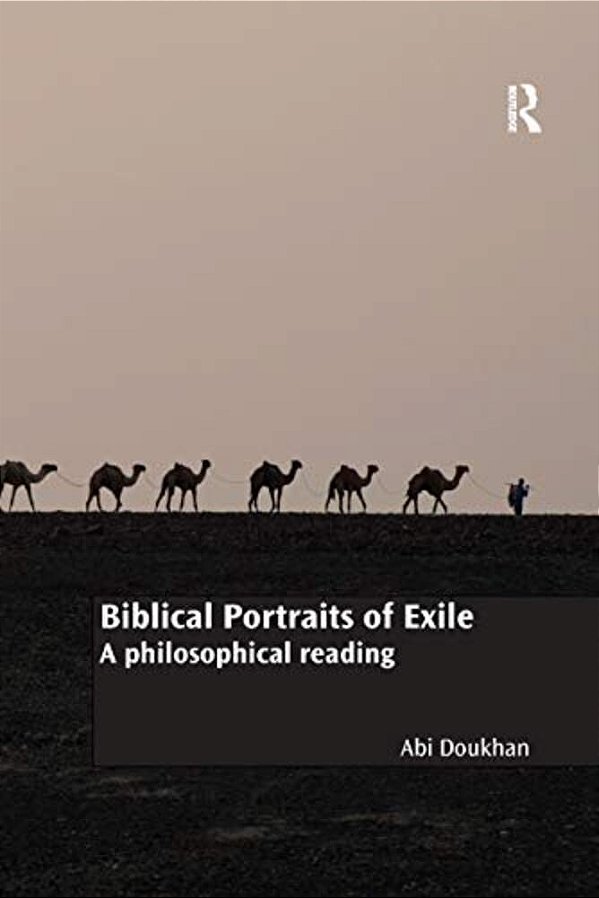 Biblical Portraits Of Exile: A Philosophical Reading-..