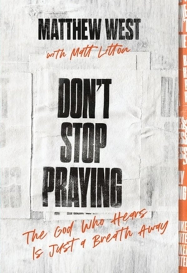 Don't Stop Praying: The God Who Hears Is Just A Breath Away (A 40 Day Prayer Journey)-..