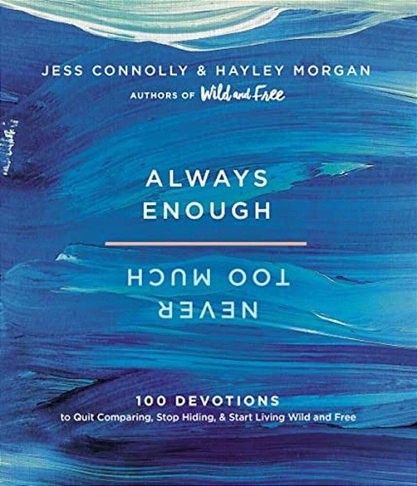 Always Enough, Never Too Much: 100 Devotions To Quit Comparing, Stop Hiding, And Start Living Wild And Free (A 100-Day Devotional)-..