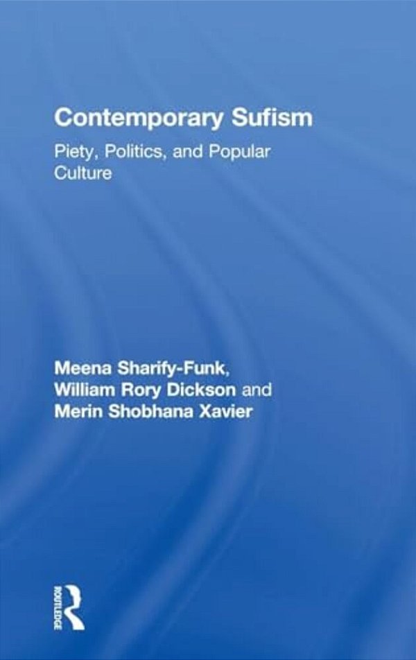 Contemporary Sufism: Piety, Politics, And Popular Culture-..