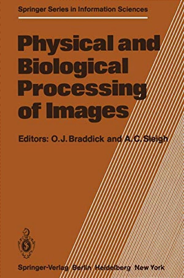 Physical And Biological Processing Of Images: Proceedings Of An International Symposium Organised By The Rank Prize Funds, London, England, 27-29 Sept-..