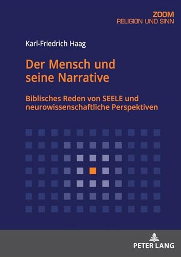 Der Mensch Und Seine Narrative: Biblisches Reden Von Seele Und Neurowissenschaftliche Perspektiven-..