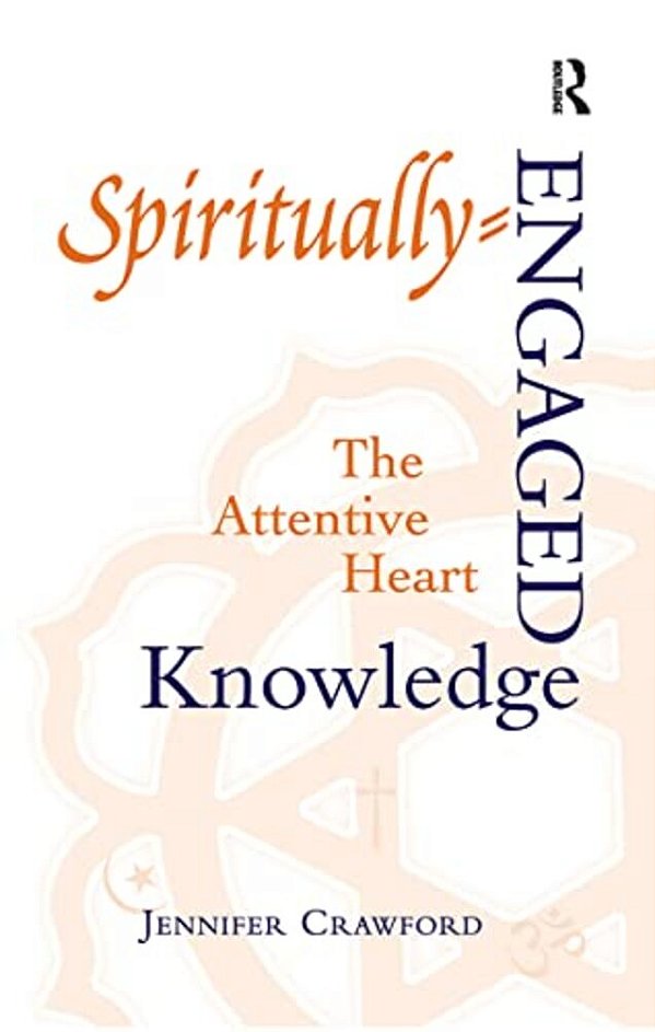 Spiritually-Engaged Knowledge: The Attentive Heart-..