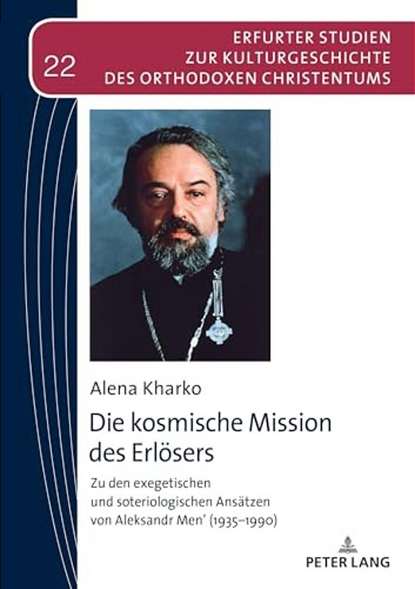 Die Kosmische Mission Des Erloesers: Zu Den Exegetischen Und Soteriologischen Ansaetzen Von Aleksandr Men' (1935-1990)-..