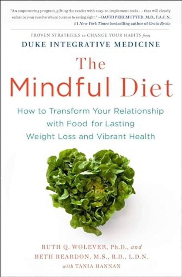 The Mindful Diet: How To Transform Your Relationship With Food For Lasting Weight Loss And Vibrant Health-..
