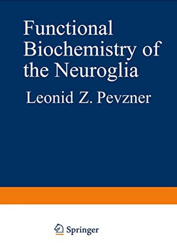 Functional Biochemistry Of The Neuroglia-..