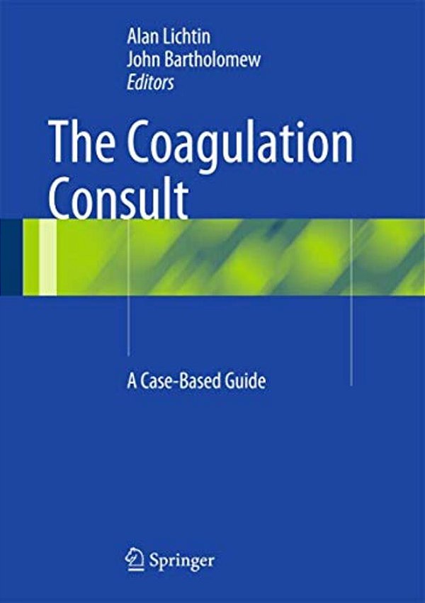 The Coagulation Consult: A Case-Based Guide-..